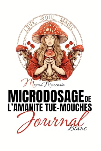 MICRODOSAGE DE L’AMANITE TUE-MOUCHES JOURNAL BLANC MICRODOSAGE DE L’AMANITE TUE-MOUCHES JOURNAL BLANC von Mama Muscaria