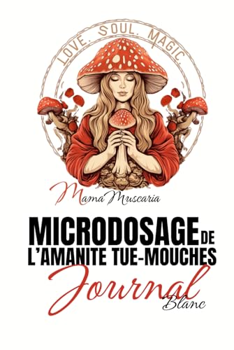 MICRODOSAGE DE L’AMANITE TUE-MOUCHES JOURNAL BLANC MICRODOSAGE DE L’AMANITE TUE-MOUCHES JOURNAL BLANC von MamaMuscaria