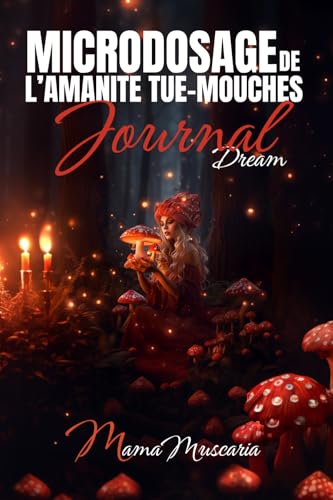 MICRODOSAGE DE L’AMANITE TUE-MOUCHES JOURNAL DREAM MICRODOSAGE DE L’AMANITE TUE-MOUCHES JOURNAL DREAM von Mama Muscaria