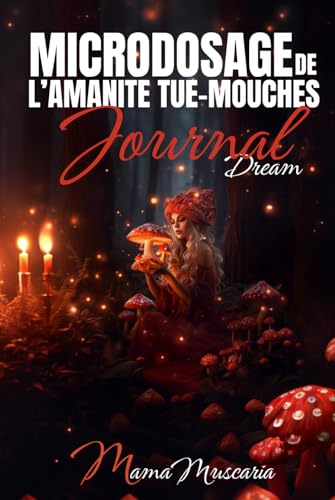 MICRODOSAGE DE L’AMANITE TUE-MOUCHES JOURNAL DREAM MICRODOSAGE DE L’AMANITE TUE-MOUCHES JOURNAL DREAM von MamaMuscaria