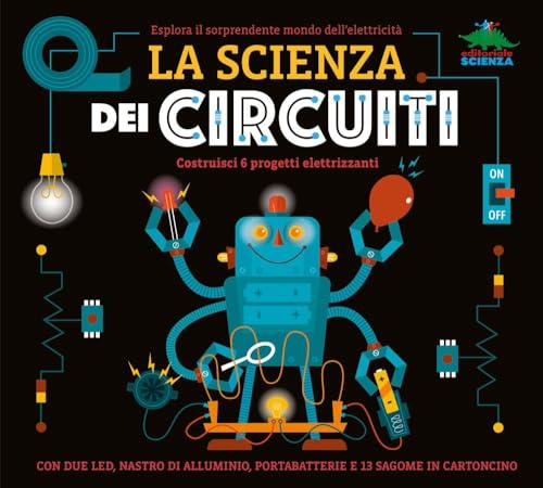 La scienza dei circuiti. Esplora il sorprendente mondo dell’elettricità. Ediz. a colori. Con led, nastro di alluminio, portabatterie (Pop-up & co.) von Editoriale Scienza