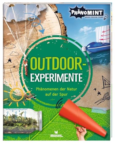 PhänoMINT Outdoor-Experimente | Das Buch für kleine Forscher ab 8 Jahren: Phänomenen der Natur auf der Spur von moses. Verlag GmbH