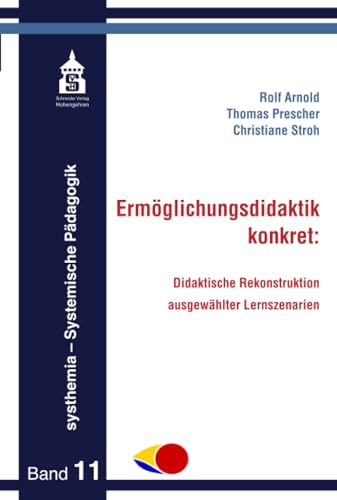 Ermöglichungsdidaktik konkret:: Didaktische Rekonstruktion ausgewählter Lernszenarien (systhemia Band 11)