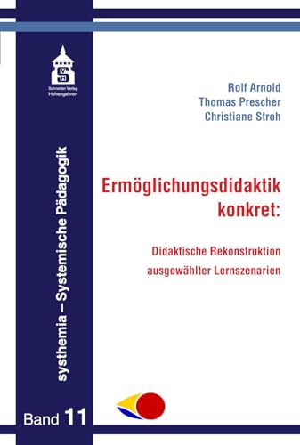 Ermöglichungsdidaktik konkret:: Didaktische Rekonstruktion ausgewählter Lernszenarien (systhemia Band 11)