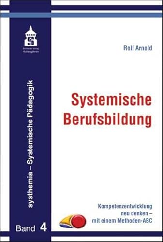 Systemische Berufsbildung: Kompetenzentwicklung neu denken - mit einem Methoden ANC (systhemia - Systemische Pädagogik)