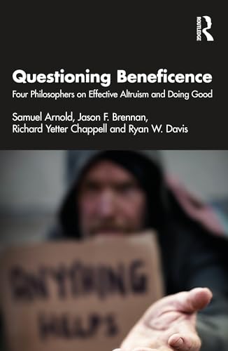 Questioning Beneficence: Four Philosophers on Effective Altruism and Doing Good von Taylor & Francis