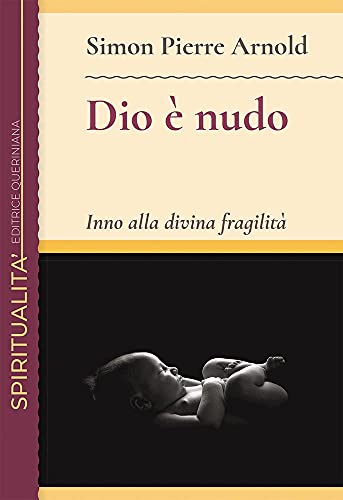Dio è nudo. Inno alla divina fragilità (Spiritualità)