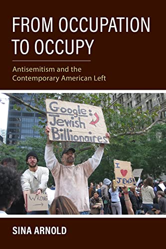 From Occupation to Occupy: Antisemitism and the Contemporary American Left (Studies in Antisemitism)
