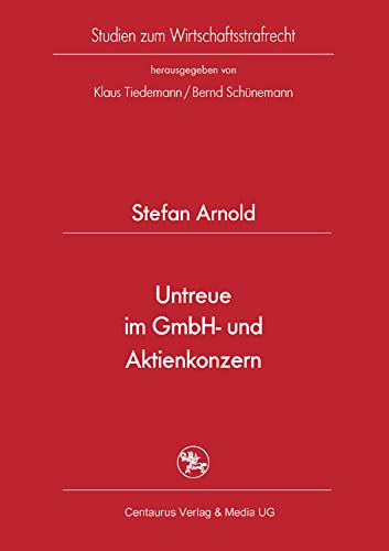 Untreue im GmbH- und Aktienkonzern: Diss. (Studien zum Wirtschaftsstrafrecht, 26, Band 26)