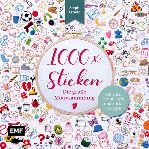 1000 x Sticken – Die große Motivsammlung: Mit allen Grundlagen und Stickvorlagen für Kreuzstich, Plattstich, Knötchenstich und viele mehr von Edition Michael Fischer / EMF Verlag