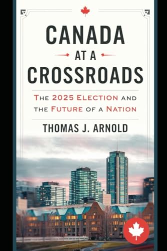 Canada at a Crossroads: The 2025 Election and the Future of a Nation von Independently published