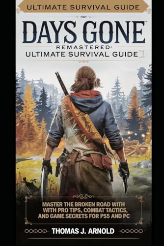 Days Gone Remastered: Ultimate Survival Guide: Master the Broken Road with Pro Tips, Combat Tactics, and Game Secrets for PS5 and PC von Independently published