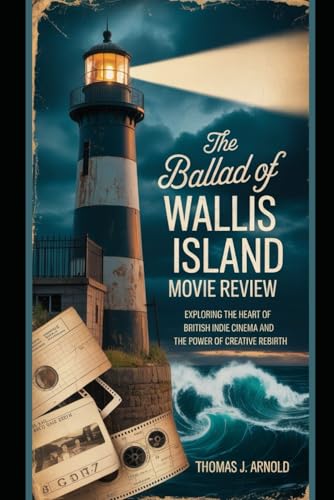 The Ballad of Wallis Island Movie Review: Exploring the Heart of British Indie Cinema and the Power of Creative Rebirth von Independently published