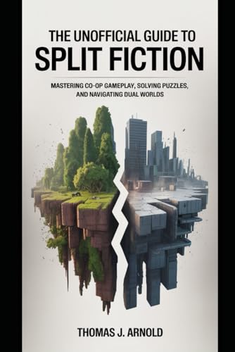 The Unofficial Guide to Split Fiction: Mastering Co-op Gameplay, Solving Puzzles, and Navigating Dual Worlds von Independently published
