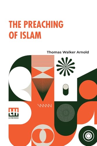 The Preaching Of Islam: A History Of The Propagation Of The Muslim Faith von Lector House