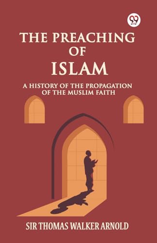 The Preaching of Islam A History of the Propagation of the Muslim Faith von Double 9 Books