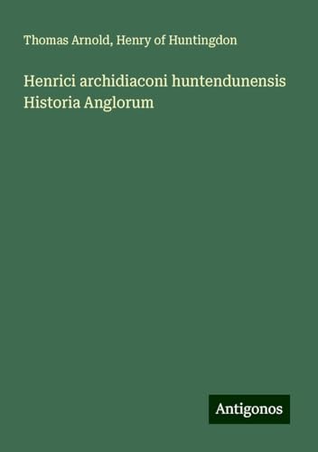 Henrici archidiaconi huntendunensis Historia Anglorum