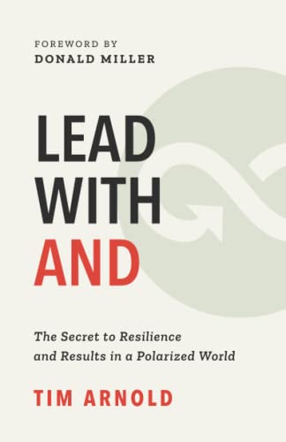 Lead with AND: The Secret to Resilience and Results in a Polarized World von Tim Arnold