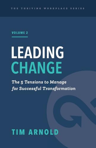 Leading Change: The 5 Tensions to Manage for Successful Transformation (The Thriving Workplace Series) von Leaders for Leaders Inc.