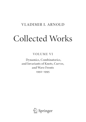 VLADIMIR I. ARNOLD―Collected Works: Dynamics, Combinatorics, and Invariants of Knots, Curves, and Wave Fronts 1992–1995 (Vladimir I. Arnold - Collected Works, 6, Band 6) von Springer