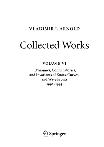 VLADIMIR I. ARNOLD―Collected Works: Dynamics, Combinatorics, and Invariants of Knots, Curves, and Wave Fronts 1992–1995 (Vladimir I. Arnold - Collected Works, 6, Band 6)