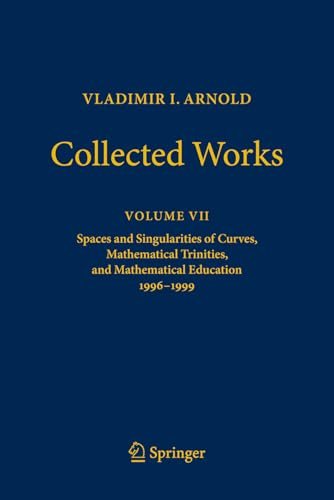 Vladimir I. Arnold - Collected Works: Spaces and Singularities of Curves, Mathematical Trinities, and Mathematical Education 1996–1999 (Vladimir I. Arnold - Collected Works, 7, Band 7) von Springer