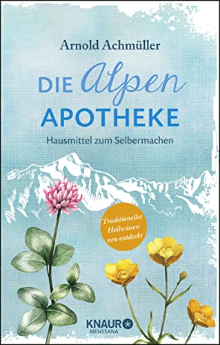 Die Alpen-Apotheke: Hausmittel zum Selbermachen von Knaur MensSana HC