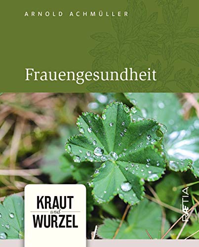 Frauengesundheit: Kraut und Wurzel, Band 4 Frauengesundheit: Kraut und Wurzel, Band 4 von Edition Raetia