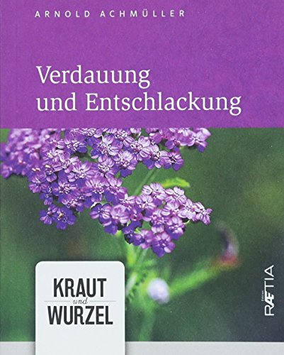 Verdauung und Entschlackung (Kraut und Wurzel, Band 1) von Edition Raetia