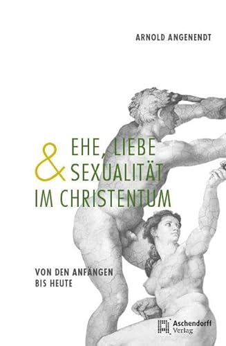 Ehe, Liebe und Sexualität im Christentum: Von den Anfängen bis heute
