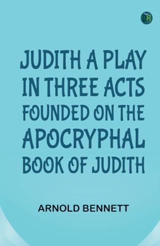 Judith a Play in Three Acts; Founded on the Apocryphal Book of Judith von Zinc Read
