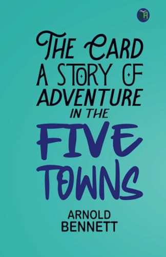 The Card, a Story of Adventure in the Five Towns von Zinc Read
