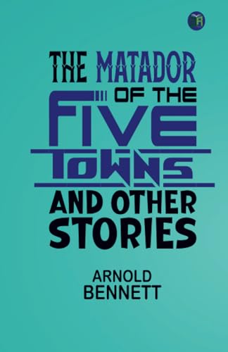 The Matador of the Five Towns and Other Stories von Zinc Read
