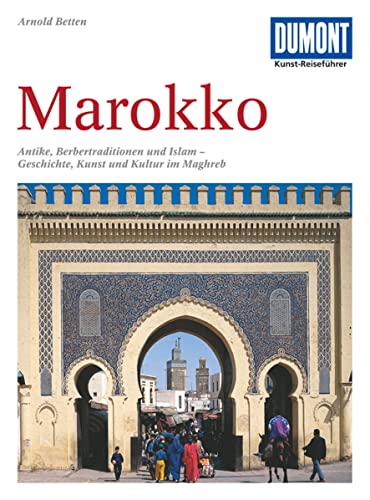 DuMont Kunst-Reiseführer Marokko: Antike, Berbertraditionen und Islam - Geschichte, Kunst und Kultur im Maghreb