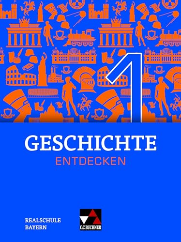 Geschichte entdecken – Bayern / Geschichte entdecken Bayern 1: Unterrichtswerk für Geschichte an Realschulen / für die Jahrgangsstufe 6 (Geschichte ... für Geschichte an Realschulen) von Buchner, C.C. Verlag