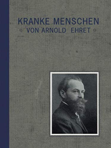 Kranke Menschen: Der gemeinsame Grundfaktor im Wesen aller Krankheiten, des Alterns und des Todes, von Arnold Ehret