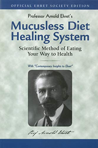 Mucusless Diet Healing System: Scientific Method of Eating Your Way to Health: A Scientific Method of Eating Your Way to Health