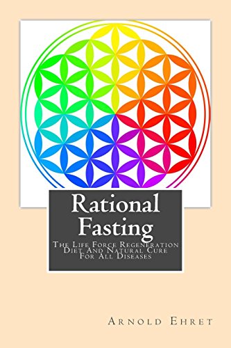 Rational Fasting: The Life Force Regeneration Diet And Natural Cure For All Diseases von CreateSpace Independent Publishing Platform