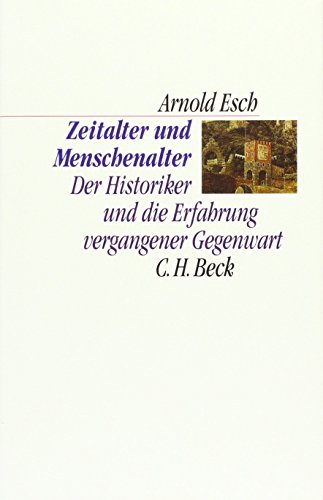 Zeitalter und Menschenalter: Der Historiker und die Erfahrung vergangener Gegenwart (C.H. Beck Kulturwissenschaft)