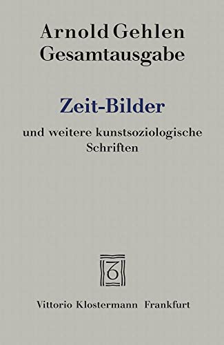 Zeit-Bilder und weitere kunstsoziologische Schriften (Arnold Gehlen Gesamtausgabe, Band 9) von Verlag Vittorio Klostermann