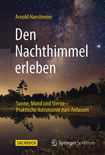 Den Nachthimmel erleben: Sonne, Mond und Sterne – Praktische Astronomie zum Anfassen von Springer Spektrum