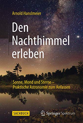 Den Nachthimmel erleben: Sonne, Mond und Sterne – Praktische Astronomie zum Anfassen Den Nachthimmel erleben: Sonne, Mond und Sterne – Praktische Astronomie zum Anfassen