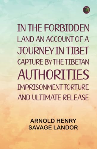 In the Forbidden Land An account of a journey in Tibet capture by the Tibetan authorities imprisonment torture and ultimate release von Zinc Read