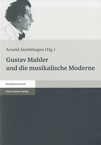 Gustav Mahler und die musikalische Moderne Gustav Mahler und die musikalische Moderne