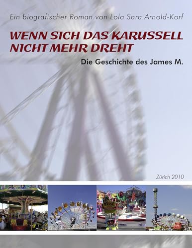 Wenn sich das Karussell nicht mehr dreht: Die Geschichte des James M. und die Gegenwart des Schaustellerleben - von Books on Demand GmbH