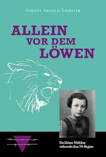 Allein vor dem Löwen - Kurzfassung: Ein kleines Mädchen widersteht dem NS-Regime: Ein kleines Mädchen widersteht dem NS-Regime. Bestens geeignet als Schulmaterial für den Unterricht