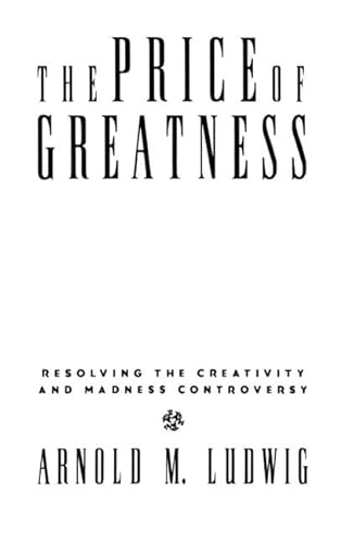 The Price of Greatness: Resolving the Creativity and Madness Controversy von Guilford Publications