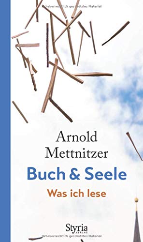 Buch & Seele: Was ich lese von Styria Verlag in Verlagsgruppe Styria GmbH & Co. KG,
