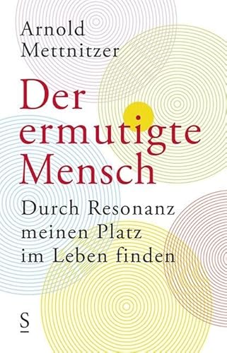 Der ermutigte Mensch: Durch Resonanz meinen Platz im Leben finden