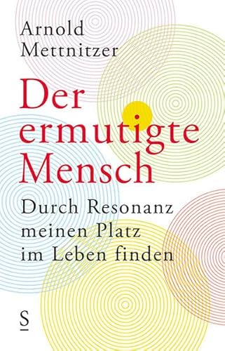 Der ermutigte Mensch: Durch Resonanz meinen Platz im Leben finden